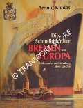 Die Schnelldampfer Bremen und Europa - Höhepunkt und Ausklang einer Epoche by KLUDAS, Arnold